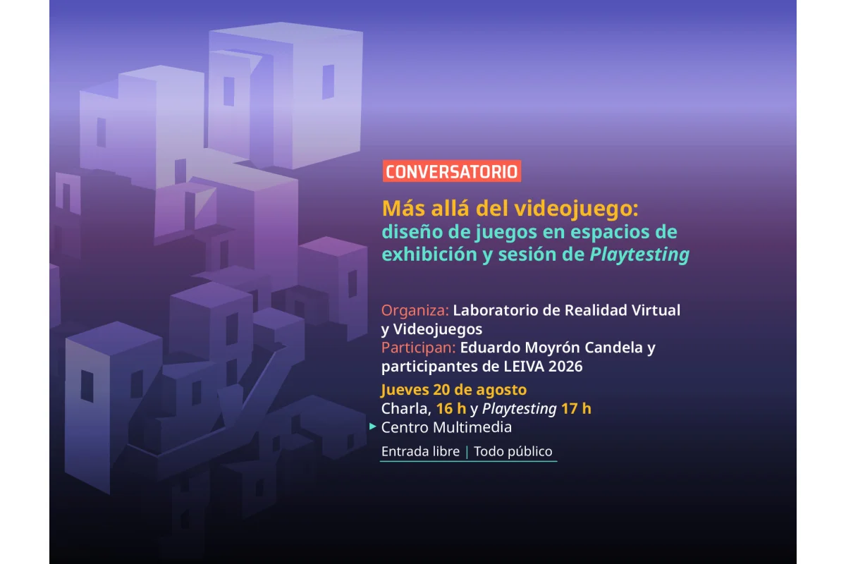 Conversatorio > Más allá del videojuego: diseño de juegos en espacios de exhibición y Sesión de Playtesting