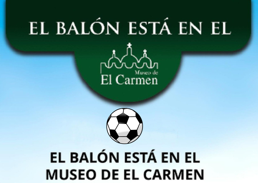 El Balón esta en el Museo de El Carmen