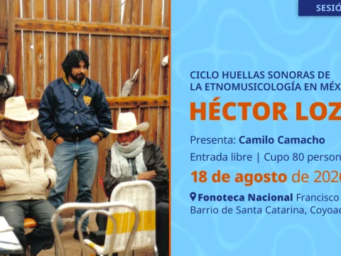 Ciclo Huellas de la etnomusicología en México: Héctor Lozano