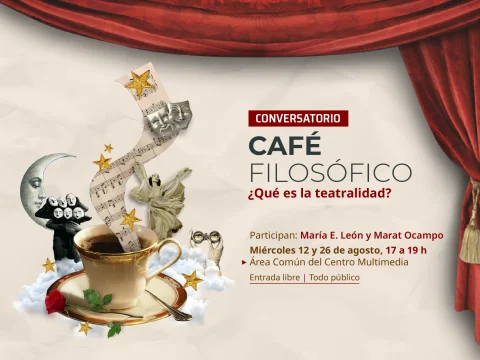 Conversatorio > Café filosófico: ¿Qué es la teatralidad?