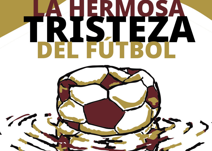La hermosa tristeza del futbol