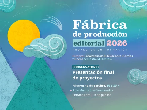 Conversatorio > Presentación final de proyectos. La Fábrica de Producción Editorial. Proyectos en formación