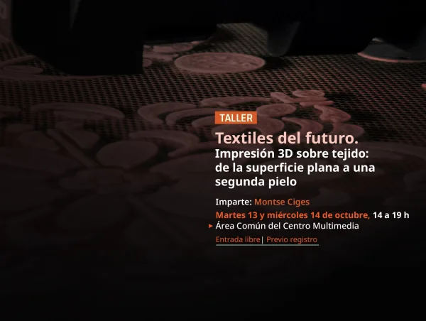 Convocatoria Taller > TEXTILES DEL FUTURO. Impresión 3D sobre tejido: de la superficie plana a una segunda piel