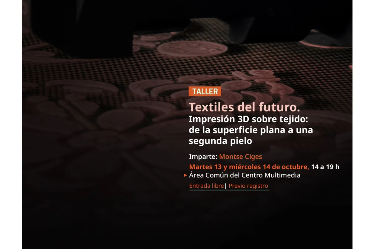 Taller > TEXTILES DEL FUTURO. Impresión 3D sobre tejido: de la superficie plana a una segunda piel