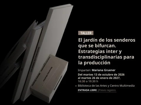Taller > El jardín de los senderos que se bifurcan. Estrategias inter y transdisciplinarias para la producción
