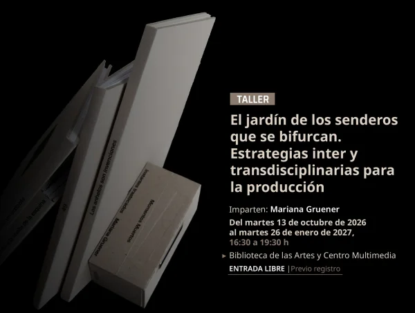 Convocatoria Taller > El jardín de los senderos que se bifurcan. Estrategias inter y transdisciplinarias para la producción