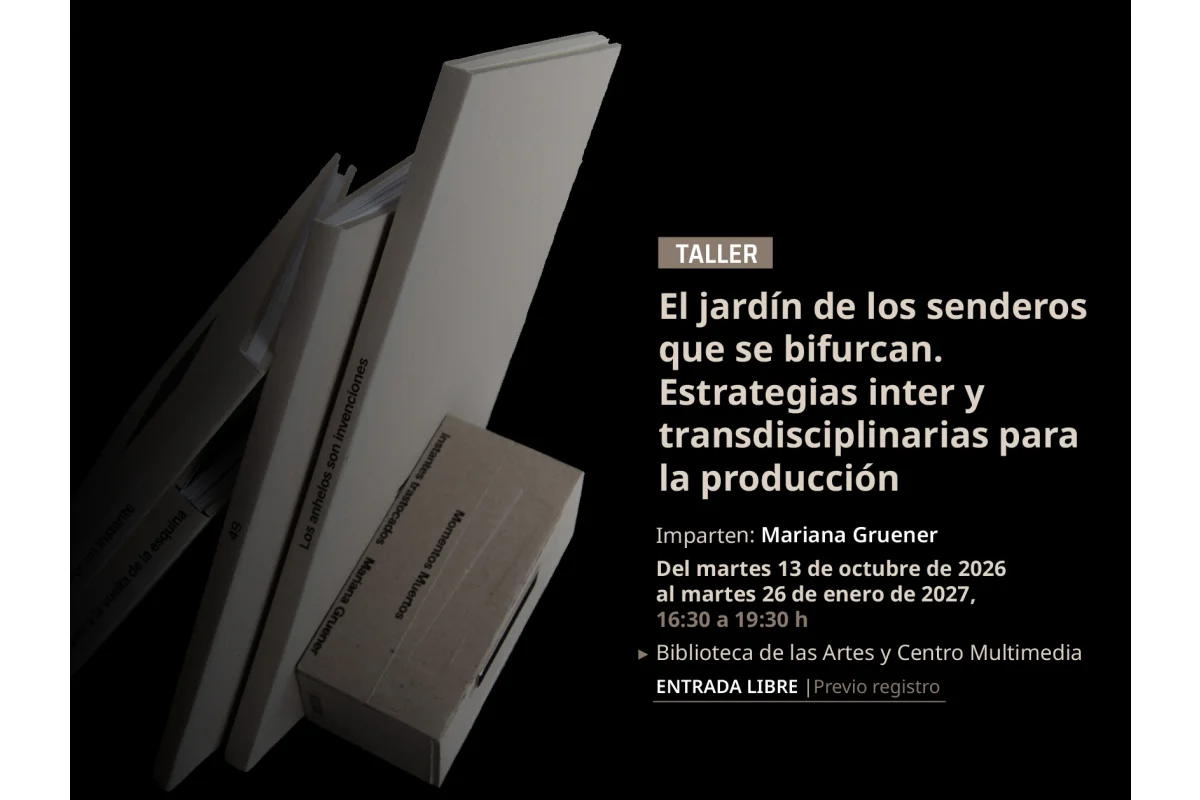 Taller > El jardín de los senderos que se bifurcan. Estrategias inter y transdisciplinarias para la producción