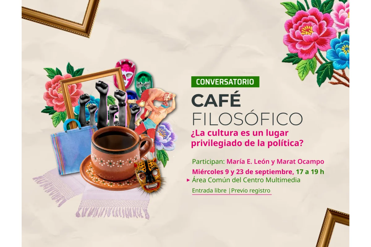 Conversatorio > Café filosófico: ¿La cultura es un lugar privilegiado de la política?